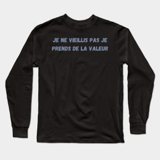 Je Ne Vieillis Pas Je Prends De La Valeur Long Sleeve T-Shirt
